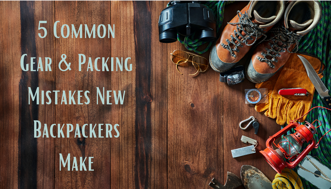 5 Common Gear & Common Mistakes New Backpackers Make