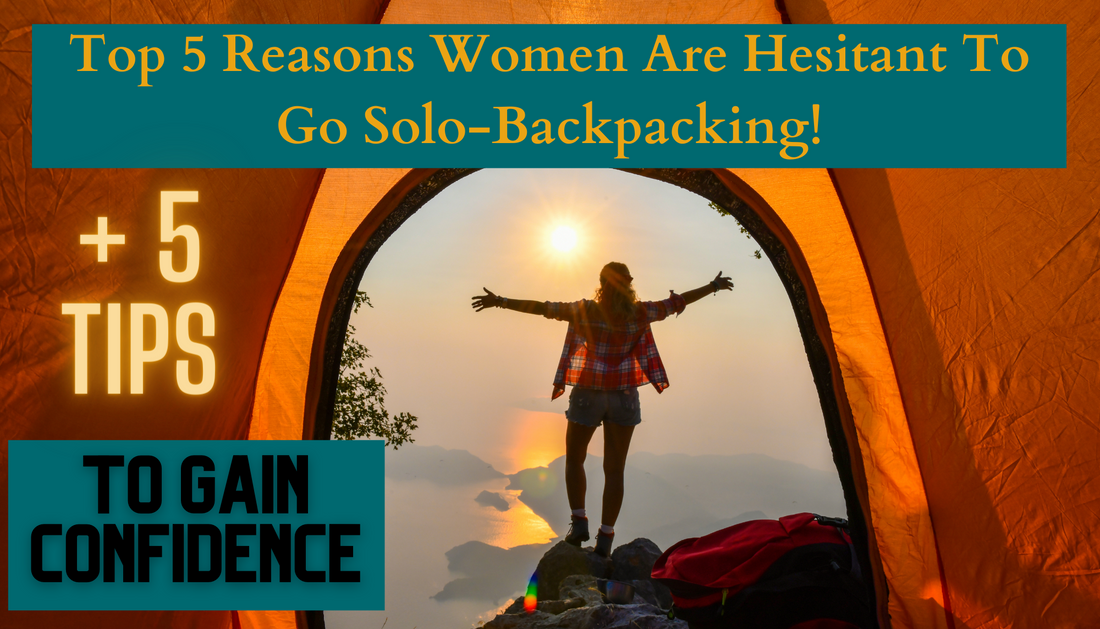 5 Top Reasons Women Are Hesitant To Go Solo-Backpacking! + 5 Tips To Gain Confidence!