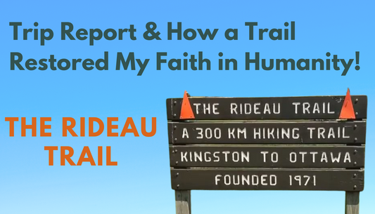 The Rideau Trail:  Trip Report & How a Trail Restored my Faith in Humanity!